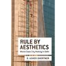 Rule by Aesthetics: World-Class City Making in Delhi