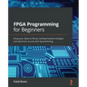 FPGA Programming for Beginners: Bring your ideas to life by creating hardware designs and electronic circuits with SystemVerilog