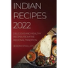 Indian Recipes 2022: Delicious and Healthy Recipes from the Regional Tradition
