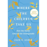 Where the Children Take Us: How One Family Achieved the Unimaginable