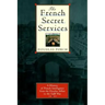 The French Secret Services: A History of French Intelligence from the Drefus Affair to the Gulf War