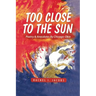 Too Close to the Sun: Poetry & Anecdotes by A Chicago-Okie