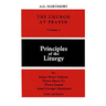 The Church at Prayer: Volume I: Principles of the Liturgy Volume 1