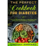 Diabetic Diet: THE PERFECT COOKBOOK FOR DIABETES - 100 Low Sugar Recipes To Reverse an Improve Your Diabetic Condition