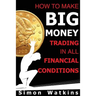 How To Make Big Money Trading In All Financial Conditions