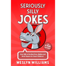 Seriously Silly Jokes for 4 Year Old Kids!: Over 300+ of the Best Puns, Riddles and Brain Teasers for Smart Children!