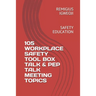 105 Workplace Safety Tool Box Talk & Pep Talk Meeting Topics: Safety Education