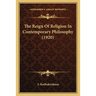 The Reign Of Religion In Contemporary Philosophy (1920)