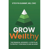 Grow Wellthy: The Financial Advisor's 4-Step Plan to Protect Your Health Like an Asset