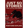 Just So Stories: The Original 1902 Edition With Illustrations by Rudyard Kipling