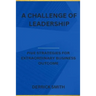 A challenge of leadership: Five strategies for extraordinary business outcome