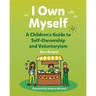 I Own Myself: A Children's Guide to Self-Ownership and Voluntaryism