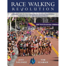 Race Walking Revolution - A Detailed Guide for Both Beginning and Advanced Race Walkers
