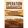 Operation Barbarossa: A Captivating Guide to the Opening Months of the War between Hitler and the Soviet Union in 1941-45