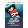 Toxic Family Dynamics and Childhood Trauma: Navigating and Coping with Childhood Wounds