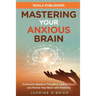 Mastering Your Anxious Brain