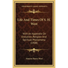 Life And Times Of S. H. West: With An Appendix On Evolution, Religion And Spiritual Phenomena (1908)