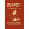 Questions for My Dad to Share His Life: A Guided Journal with Prompts, Reflections and Family Activities to Preserve Your Father's Legacy