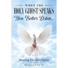 When The Holy Ghost Speaks, You Better Listen...: Hearing The Holy Spirit