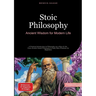 Stoic Philosophy: Ancient Wisdom for Modern Life: A Practical Introduction to Philosophy as a Way of Life - From Ancient Greek Philosophy to Daily Sto