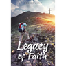 Legacy of Faith: A Journey of Discovering God's Plan in My Life