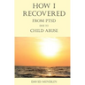 How I Recovered From PTSD Due To Child Abuse