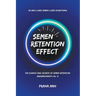 Semen Retention Effect-The Science and Secrets of Semen Retention-Brahmacharya Vol-3