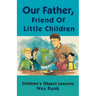 Our Father, Friend Of Little Children: Children's Object Lessons