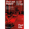 The Last Supper: Art, Faith, Sex, and Controversy in the 1980s
