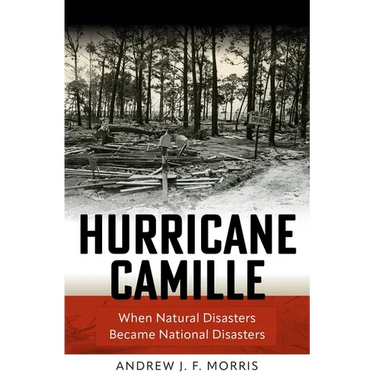 Hurricane Camille: When Natural Disasters Became National Disasters