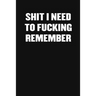 Shit I Need to Fucking Remember: A Humorous Workplace Approach To Counting The Hours Until Quitting Time