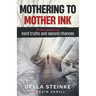 Mothering to Mother Ink: A raw memoir of hard truths and second chances