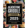 Blackstone Griddle Cookbook: Smash Burgers, Steaks, and Easy Flat Top Recipes for Outdoor Cooking
