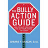 The Bully Action Guide: How to Help Your Child and Get Your School to Listen