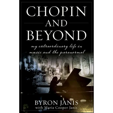 Chopin and Beyond: My Extraordinary Life in Music and the Paranormal