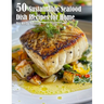 50 Sustainable Seafood Dish Recipes for Home