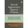 Sexual Aggression Against Children: Pedophiles' and Abusers' Development, Dynamics, Treatability, and the Law