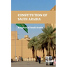 Constitution Of Saudi Arabia: Basic Law Of Government, Law Of The Council Of Ministers, Shura Council Law, And Rules And Regulations With King Fahd s