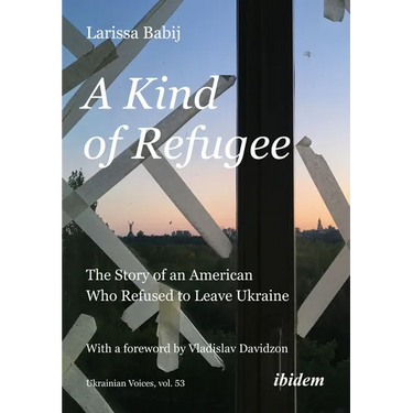 A Kind of Refugee: The Story of an American Who Refused to Leave Ukraine