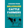 Lessons From Millionaire Cattle Farmers: Cracking The Code To Cattle Profits