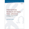 The Ritual World of Paul the Apostle: Metaphysics, Community and Symbol in 1 Corinthians 10-11