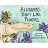 Alligators Don't Like Flowers