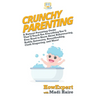 Crunchy Parenting: A Natural Parenting Guide That'll Teach You Everything You'll Ever Need to Know About Babywearing, Bodily Autonomy, Breastfeeding,