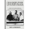 I Was Born Poor, I Was Born Black, and I Was Born in Mississippi: When You've Been Through That You Can Deal with Anything