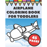 Airplanes Coloring Book For Toddlers: Big and Simple Images with Fun Planes, Helicopters and Flying Vehicles, Gift for Kids and Preschoolers