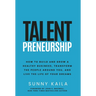 Talentpreneurship: How to Build a Healthy Business, Transform the People around You, and Live the Life of Your Dreams