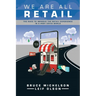 We Are All Retail: The Race to Improve the Retail Experience in a Post Covid World