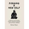 Forging A New Self: A Martial Artist's 90-Day Guide to Mental Toughness and a Warrior's Mindset