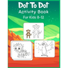 Dot to Dot Activity Book For Kids 8-12: Connect the dot Puzzles for Learning