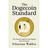 The Dogecoin Standard: The Case for Dogecoin and Against Fiat Currencies